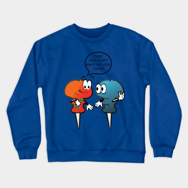 Does This Shirt Make Me Look Tacky? Crewneck Sweatshirt by ForbiddenFigLeaf